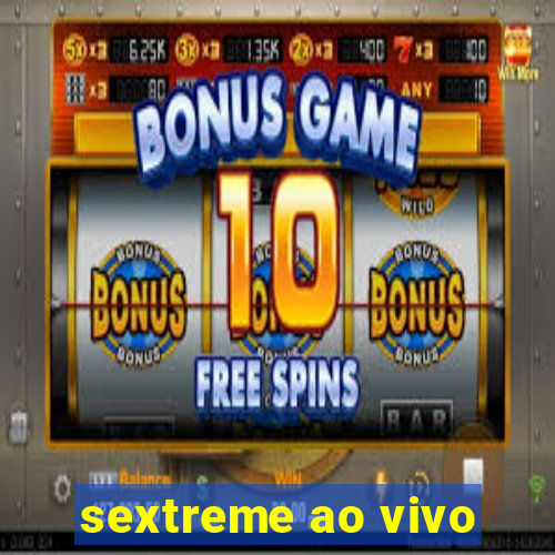 sextreme ao vivo