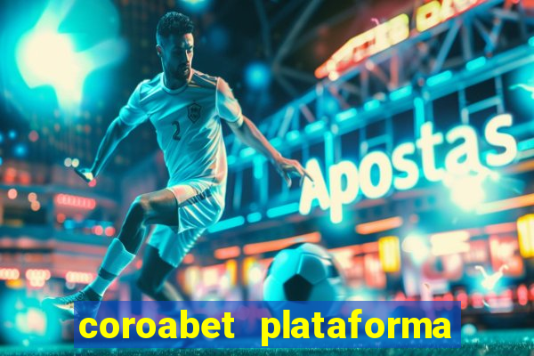 coroabet plataforma de jogos