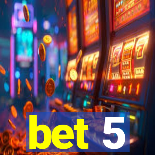 bet 5
