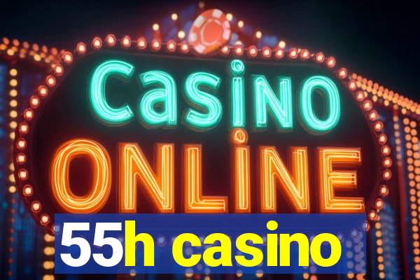 55h casino