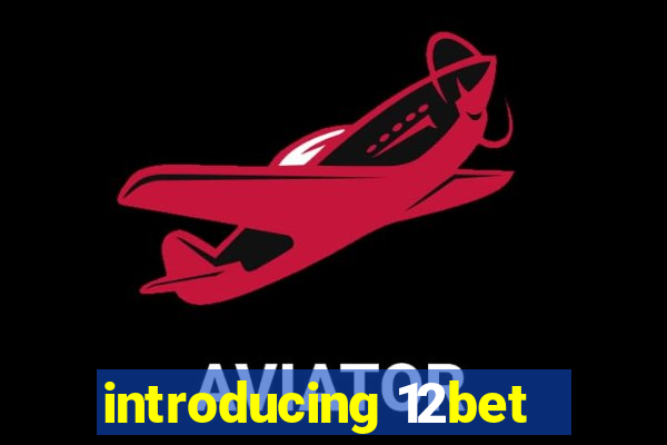 introducing 12bet