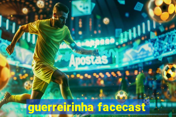 guerreirinha facecast
