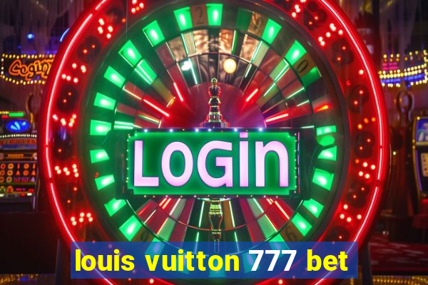 louis vuitton 777 bet