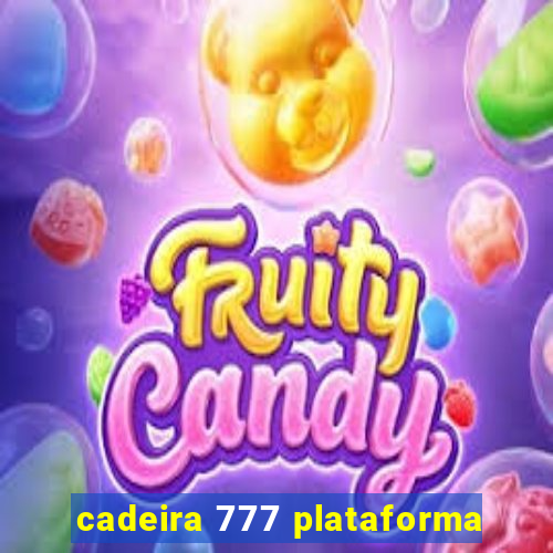 cadeira 777 plataforma