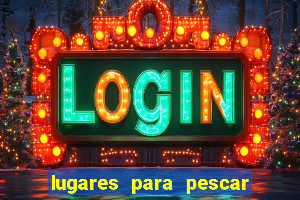 lugares para pescar perto de mim