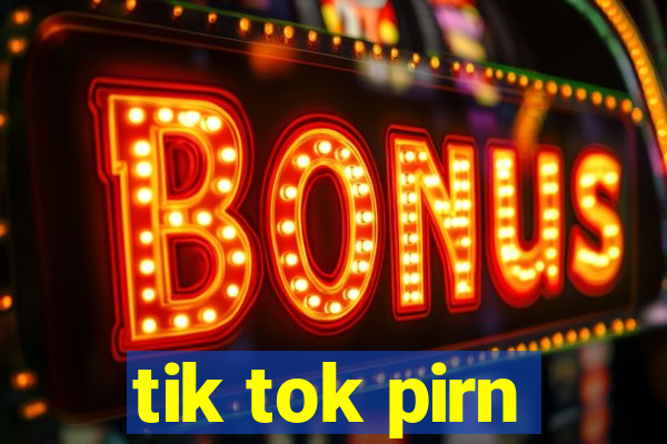 tik tok pirn