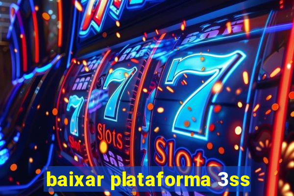 baixar plataforma 3ss