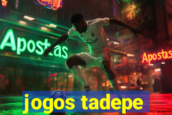 jogos tadepe
