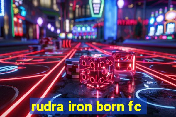 rudra iron born fc