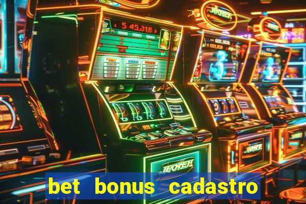 bet bonus cadastro sem deposito
