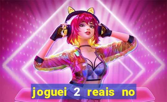 joguei 2 reais no grupo quanto ganho