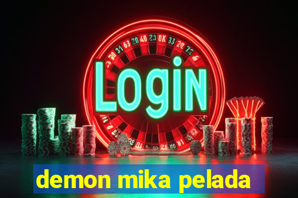 demon mika pelada