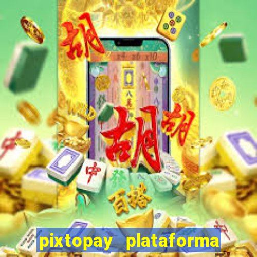 pixtopay plataforma de jogos