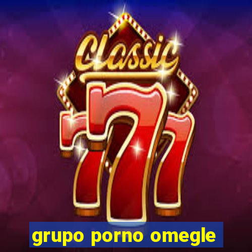 grupo porno omegle