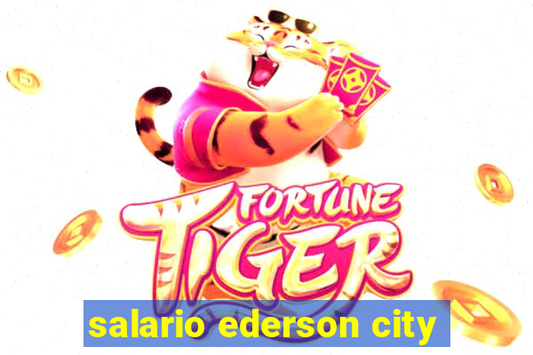salario ederson city