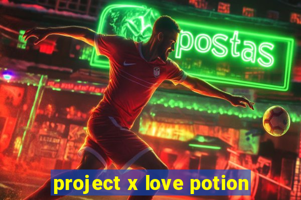 project x love potion