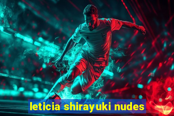 leticia shirayuki nudes