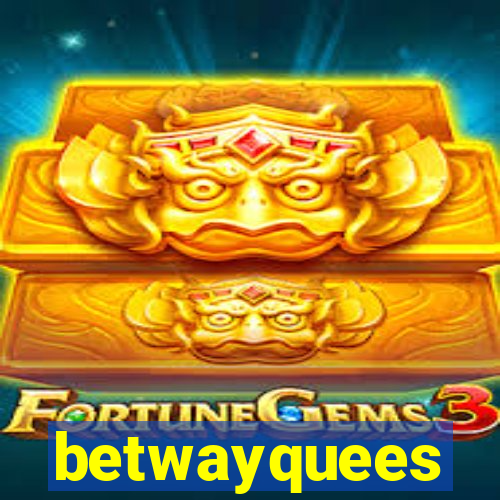 betwayquees