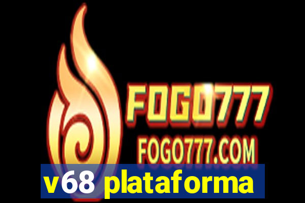 v68 plataforma