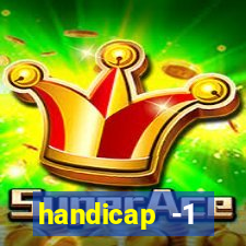 handicap -1 primeiro tempo
