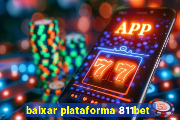 baixar plataforma 811bet