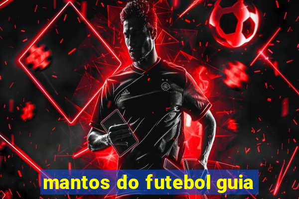 mantos do futebol guia