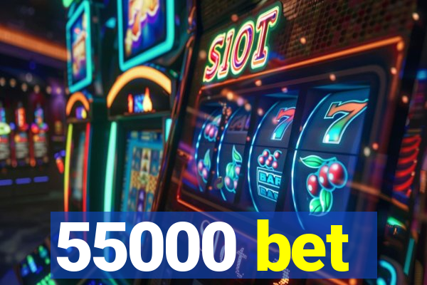 55000 bet