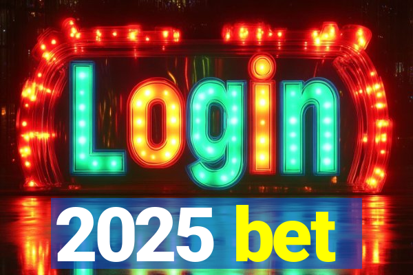 2025 bet
