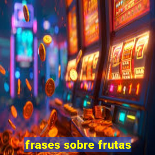 frases sobre frutas