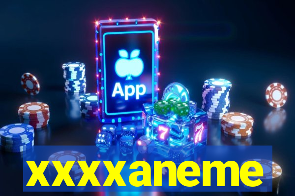 xxxxaneme