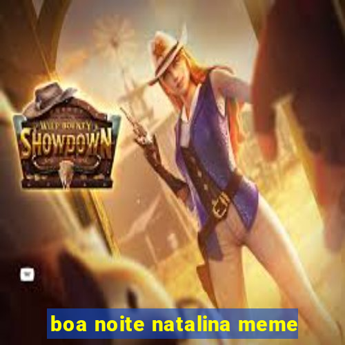 boa noite natalina meme