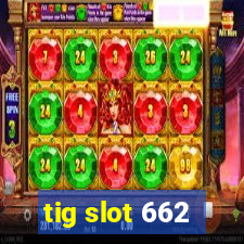 tig slot 662