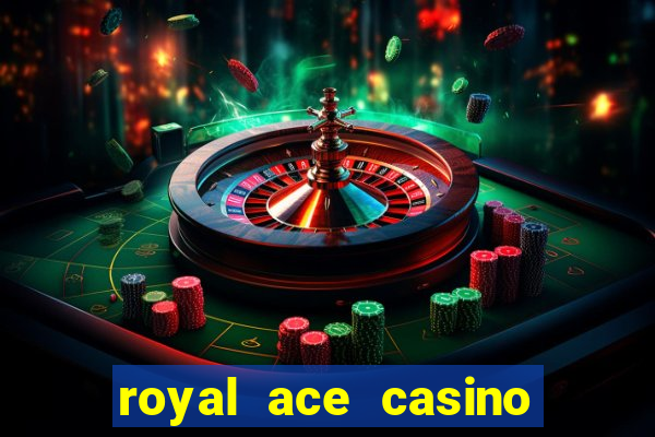 royal ace casino sign up bonus