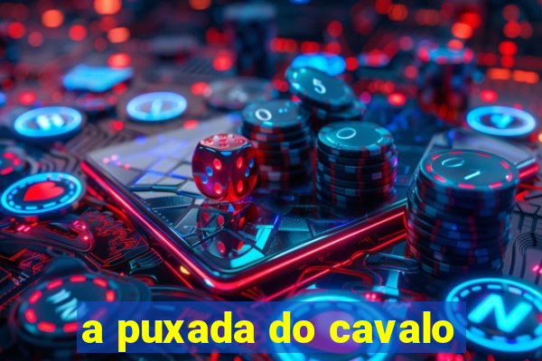 a puxada do cavalo
