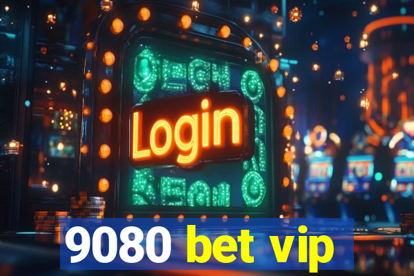 9080 bet vip