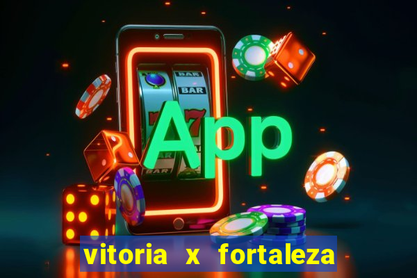 vitoria x fortaleza onde assistir