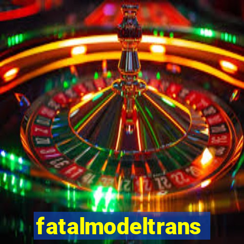fatalmodeltrans