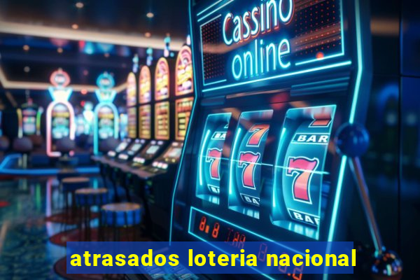 atrasados loteria nacional