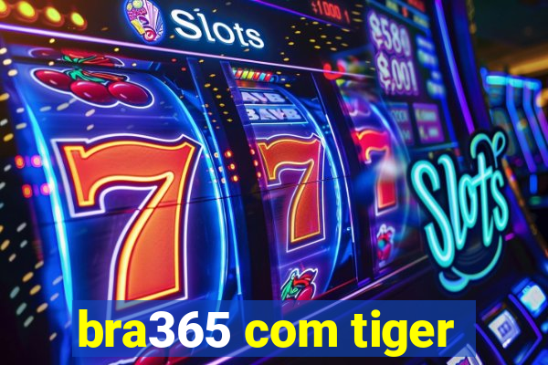 bra365 com tiger