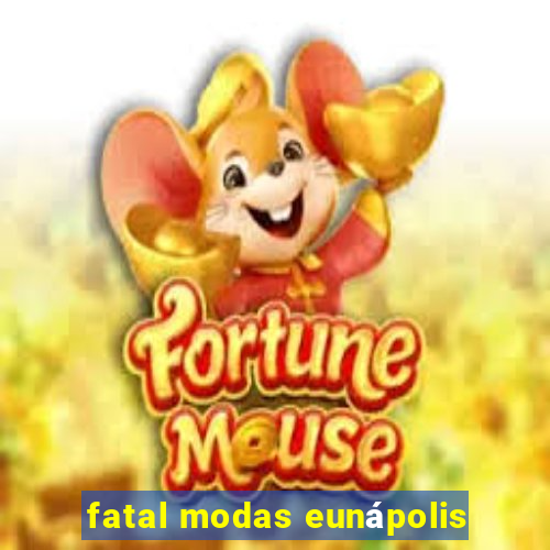 fatal modas eunápolis