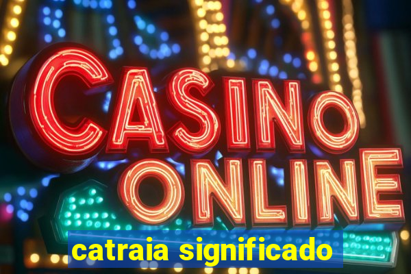 catraia significado