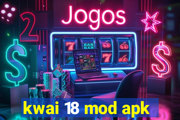 kwai 18 mod apk