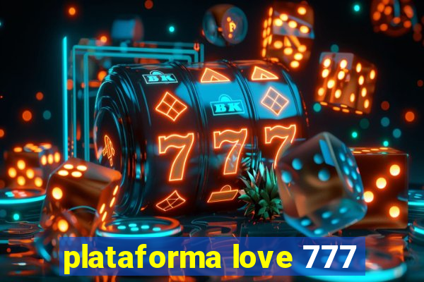 plataforma love 777