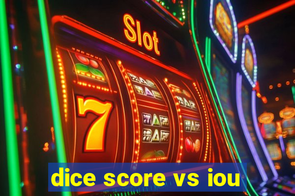 dice score vs iou