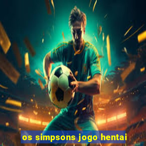 os simpsons jogo hentai