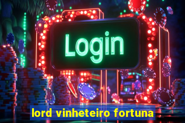 lord vinheteiro fortuna