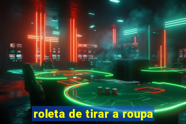 roleta de tirar a roupa