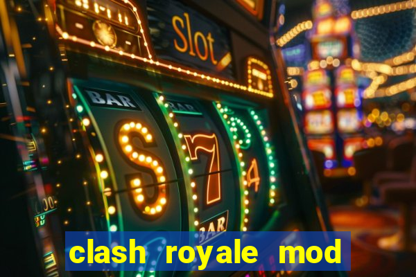 clash royale mod cartas modificadas