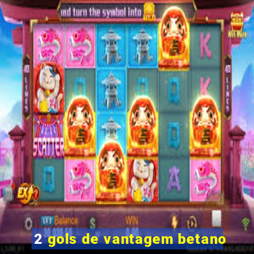 2 gols de vantagem betano