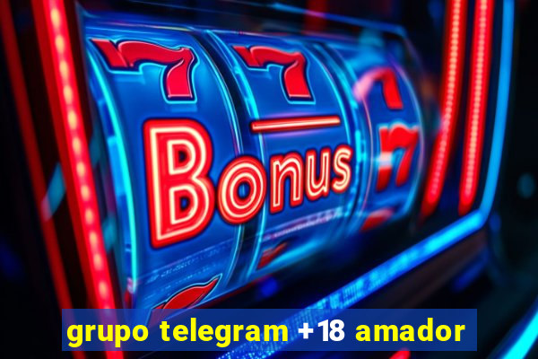 grupo telegram +18 amador